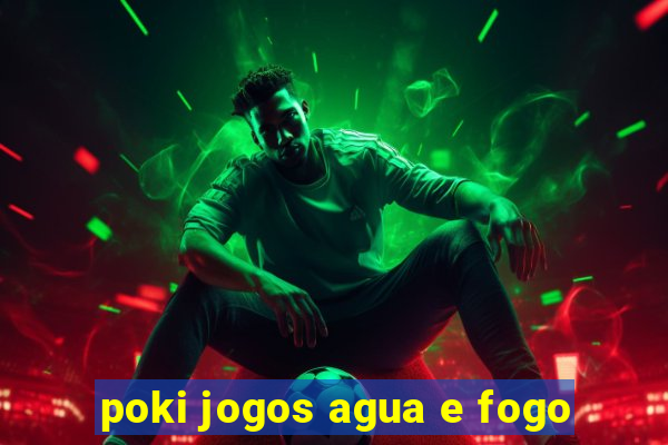 poki jogos agua e fogo